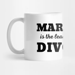 MARRIAGE IS THE LEADING CAUSE OF DIVORCE Mug